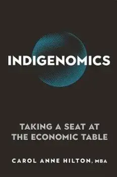 Indigenomics: Taking a Seat at the Economic Table, Paperback/Carol Anne Hilton