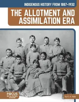 Indigenous History from 1887–1932: The Allotment and Assimilation Era, Paperback/E. A., EdD Hale
