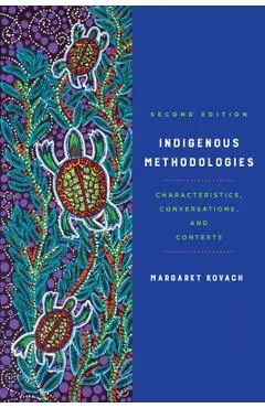 Indigenous Methodologies: Characteristics, Conversations, and Contexts, Second Edition - Margaret Kovach