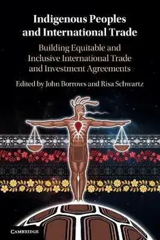 Indigenous Peoples and International Trade. Building Equitable and Inclusive International Trade and Investment Agreements, New ed, Paperback/***