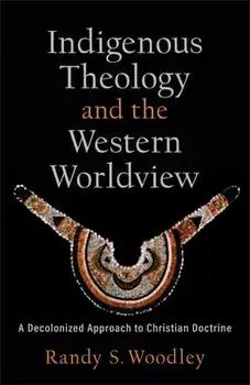 Indigenous Theology and the Western Worldview - A Decolonized Approach to Christian Doctrine, Paperback/H. Daniel Zacharias