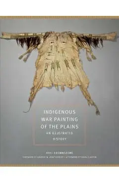 Indigenous War Painting of the Plains: An Illustrated History Volume 283 - Arni Brownstone