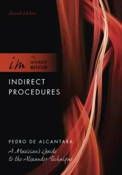 Indirect Procedures. A Musician's Guide to the Alexander Technique, Paperback/Pedro De Alcantara