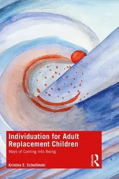 Individuation for Adult Replacement Children: Ways of Coming Into Being, Paperback/Kristina E. Schellinski