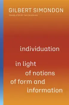 Individuation in Light of Notions of Form and Information, Volume 1, Paperback/Gilbert Simondon
