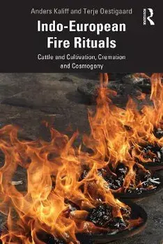 Indo-European Fire Rituals. Cattle and Cultivation, Cremation and Cosmogony, Paperback/Terje Oestigaard