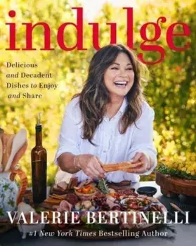 Indulge. Delicious and Decadent Dishes to Enjoy and Share, Hardback/Valerie Bertinelli