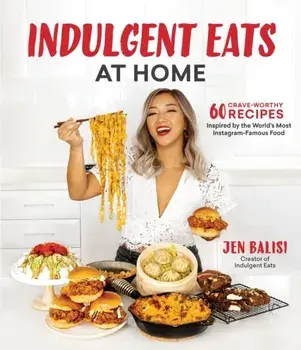 Indulgent Eats at Home. 60 Crave-Worthy Recipes Inspired by the World's Most Instagram-Famous Food, Paperback/Jen Balisi