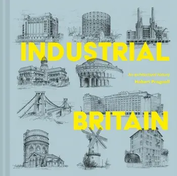 Industrial Britain. An Architectural History, Hardback/Hubert J. Pragnell