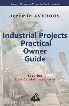 Industrial Projects Practical Owner Guide: Securing your Capital Investment, Paperback/Jeremie Averous