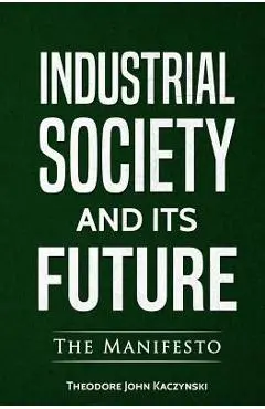 Industrial Society and Its Future - Theodore John Kaczynski
