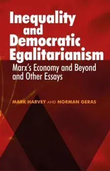 Inequality and Democratic Egalitarianism. 'Marx's Economy and Beyond' and Other Essays, Paperback/Norman Geras