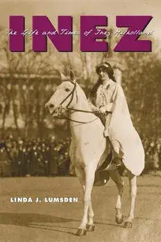 Inez: The Life and Times of Inez Milholland, Paperback/Linda J. Lumsden