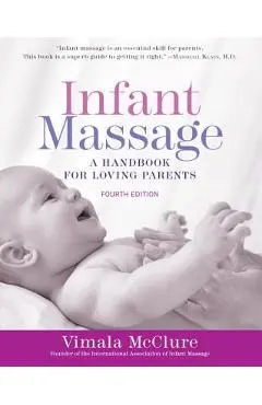 Infant Massage (Fourth Edition): A Handbook for Loving Parents - Vimala Mcclure