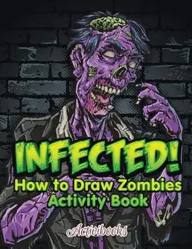 Infected! How to Draw Zombies Activity Book, Paperback/***