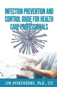 Infection Prevention and Control Guide for Health Care Professionals, Paperback/Jim a. Ayukekbong