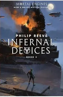 Infernal Devices (Mortal Engines, Book 3), Volume 3 - Philip Reeve