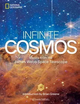 Infinite Cosmos. Visions From the James Webb Space Telescope, Hardback/Ethan Siegel