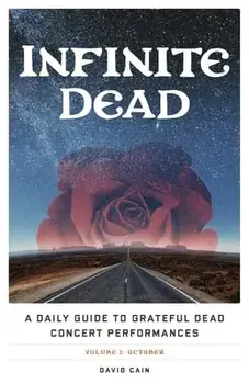 Infinite Dead: A Daily Guide to Grateful Dead Concert Performances Volume 1: October, Paperback/David Cain