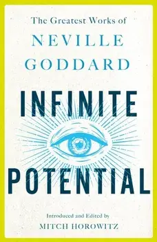 Infinite Potential: The Greatest Works of Neville Goddard, Paperback/Neville Goddard