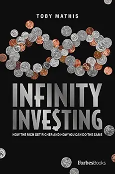 Infinity Investing: How the Rich Get Richer and How You Can Do the Same, Hardcover/Toby Mathis