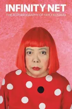 Infinity Net. The Autobiography of Yayoi Kusama, Paperback/Yayoi Kusama