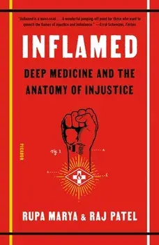 Inflamed: Deep Medicine and the Anatomy of Injustice, Paperback/Rupa Marya