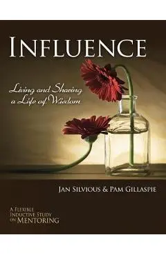 Influence -- Living and Sharing a Life of Wisdom - Jan Silvious