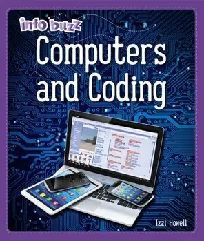 Info Buzz: S.T.E.M: Computers and Coding. Illustrated ed, Paperback/Izzi Howell