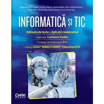 Informatica si TIC. Editoare de text si aplicatii colaborative. Aplicatia Camtasia Studio. Limbajul de programare C++. Roboti Lego. Mindstorms. Education EV3/***