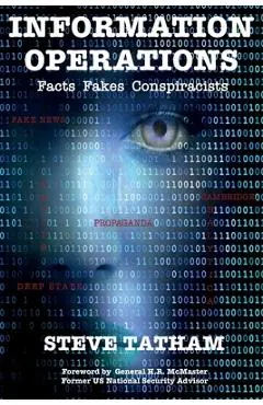 Information Operations: Facts Fakes Conspiracists - Steve Tatham