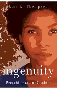 Ingenuity: Preaching as an Outsider - Lisa L. Thompson
