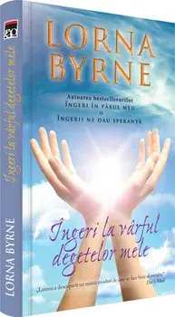 Ingeri la varful degetelor mele/Lorna Byrne
