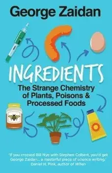 Ingredients. The Strange Chemistry of Plants, Poisons and Processed Foods, Paperback/George Zaidan