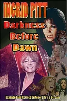 Ingrid Pitt: Darkness Before Dawn the Revised and Expanded Autobiography of Life's a Scream, Paperback/Ingrid Pitt