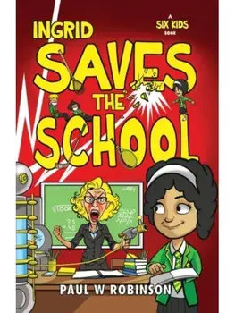 Ingrid Saves the School, Paperback/Paul W Robinson