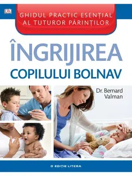 Ingrijirea copilului bolnav/Bernard Valman