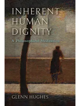 Inherent Human Dignity. A Philosophical Meditation, Paperback/Glenn Hughes