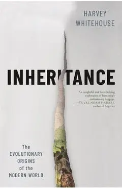 Inheritance: The Evolutionary Origins of the Modern World - Harvey Whitehouse