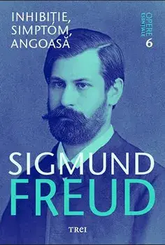 Inhibitie, simptom, angoasa. Opere esentiale. Volumul 6/Sigmund Freud