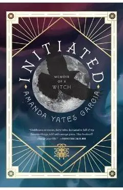 Initiated: Memoir of a Witch - Amanda Yates Garcia