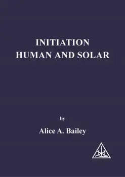 Initiation, Human and Solar. 6 Revised edition, Paperback/Alice A. Bailey