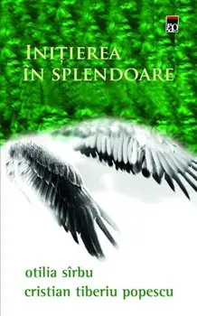 Initiere in splendoare/Otilia Sirbu, Cristian Tiberiu Popescu