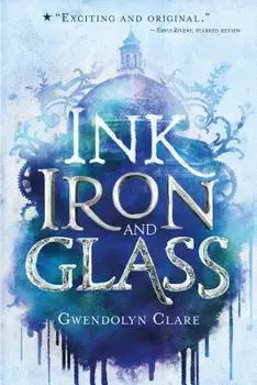Ink, Iron, and Glass, Paperback/Gwendolyn Clare