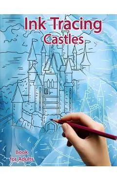 Ink Tracing Book for Adults: Castles: Reverse Coloring and Activity book - Sonia Polissou