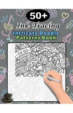 Ink Tracing Doodle Book for Adults: 50+ Intricate Doodle Patterns to Trace Mindfully, Relax Your Mind, and Release Stress - Mindfuel Creations