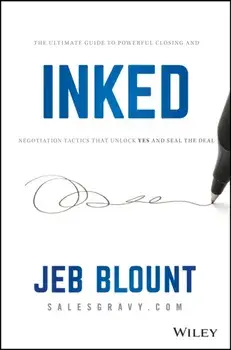 Inked: The Ultimate Guide to Powerful Closing and Sales Negotiation Tactics That Unlock Yes and Seal the Deal, Hardcover/Jeb Blount