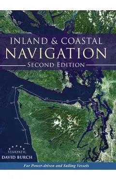 Inland and Coastal Navigation: For Power-driven and Sailing Vessels, 2nd Edition - David Burch