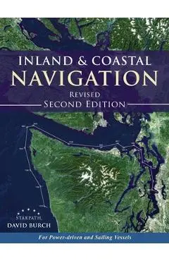 Inland and Coastal Navigation: For Power-driven and Sailing Vessels, 2nd Edition - David Burch