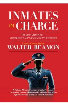 Inmates in Charge: Top Level Leadership - Lacking Vision, Corrupt, & Couldn't Be Trusted - Walter Beamon